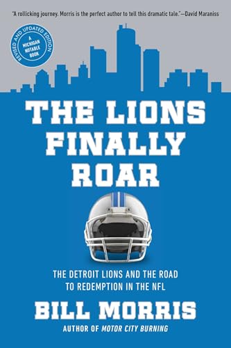 The Lions Finally Roar : The Detroit Lions and the Road to Redemption in the NFL