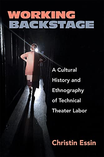 Working Backstage : A Cultural History and Ethnography of Technical Theater Labor