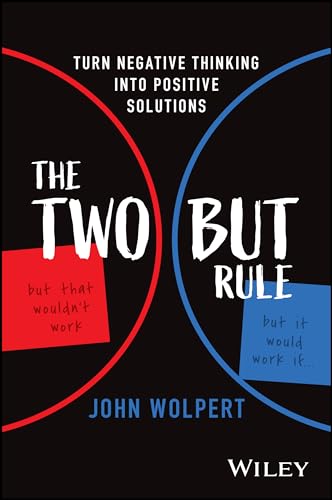 The Two But Rule: Turn Negative Thinking Into Positive Solutions
