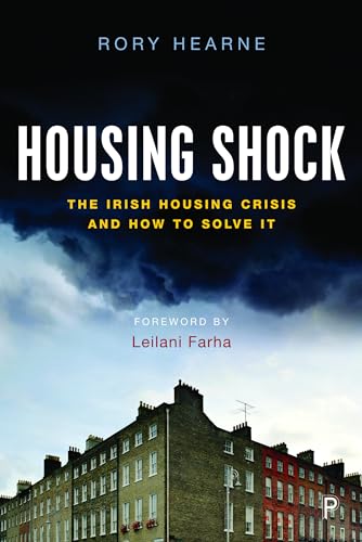 Housing Shock : The Irish Housing Crisis and How to Solve It