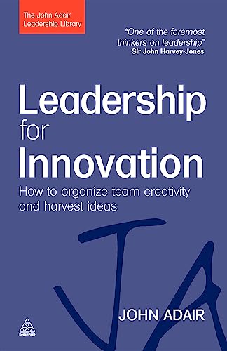 Leadership for Innovation : How to Organize Team Creativity and Harvest Ideas