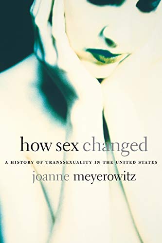 How Sex Changed: A History of Transsexuality in the United States