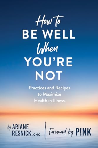 How to Be Well When Youre Not