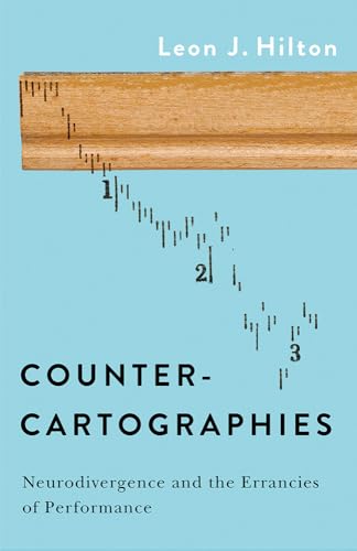 Counter-cartographies : Neurodivergence and the Errancies of Performance