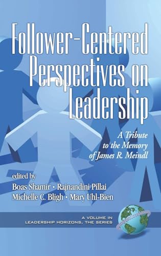 Follower-Centered Perspectives on Leadership : A Tribute to the Memory of James R. Meindl