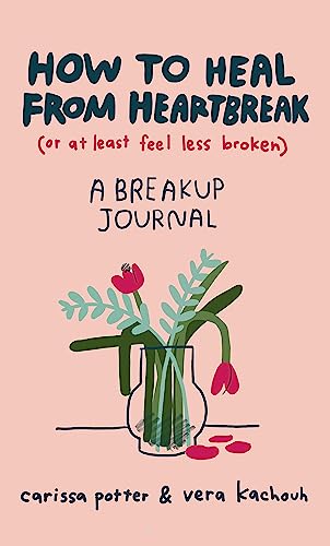 How to Heal from Heartbreak (or at Least Feel Less Broken)