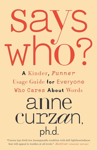 Says Who? : A Kinder, Funner Usage Guide for Everyone Who Cares About Words