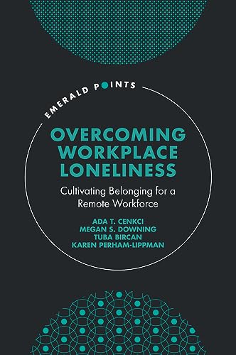 Overcoming Workplace Loneliness : Cultivating Belonging for a Remote Workforce