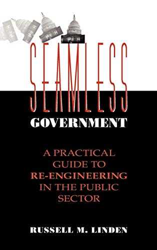 Seamless Government: A Practical Guide to Re-Engineering in the Public Sector