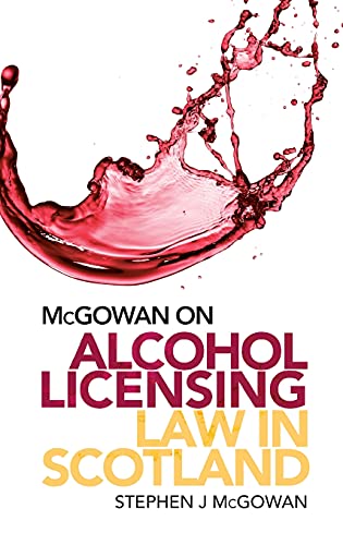 McGowan on Alcohol Licensing Law in Scotland : A Practical Guide