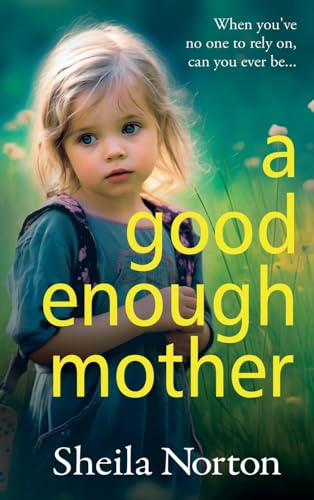 A Good Enough Mother : A completely heart-wrenching, emotional read from Sheila Norton