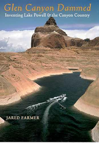 Glen Canyon Dammed : Inventing Lake Powell and the Canyon Country
