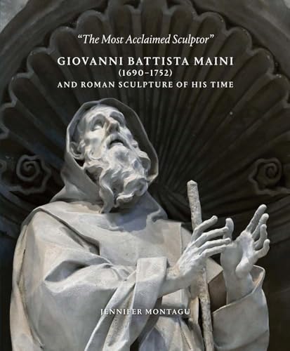 Giovanni Battista Maini (1690-1752) and Roman Sculpture of His Time