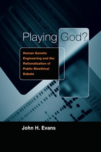 Playing God!: Human Genetic Engineering and the Rationalization of Public Bioethical Debate 1959-1995