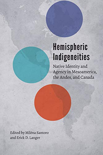 Hemispheric Indigeneities: Native Identity and Agency in Mesoamerica