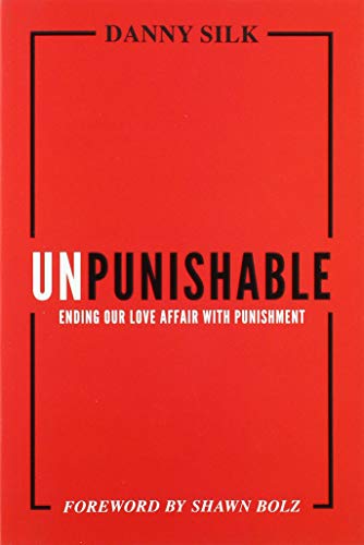 Unpunishable: Ending Our Love Affair with Punishment and Building a Culture of Repentance, Restoration, and Reconciliation