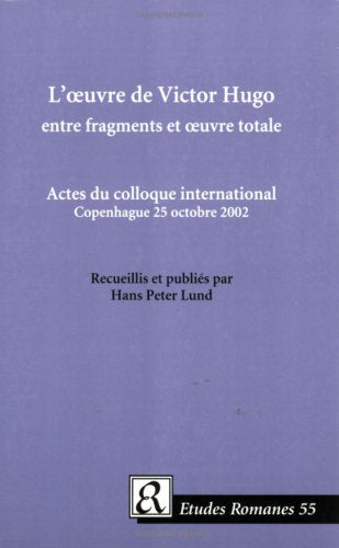 L' Oeuvre de Victor Hugo entre Fragments et Oeuvre Totale