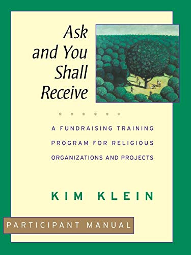 Ask and You Shall Receive: A Fundraising Training Program for Religious Organizations and Projects: Participant Manual
