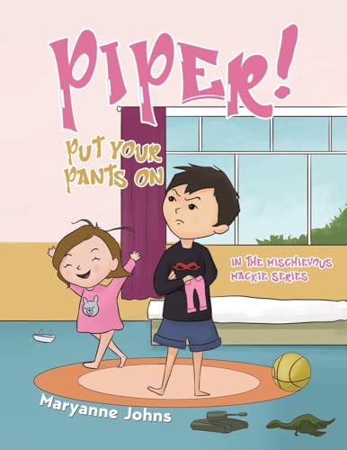 Piper! Put Your Pants On : in the Mischievous Mackie Series