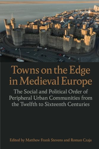 Towns on the Edge in Medieval Europe : The Social and Political Order of Peripheral Urban Communities from the Twelfth to Sixteenth Centuries : 244