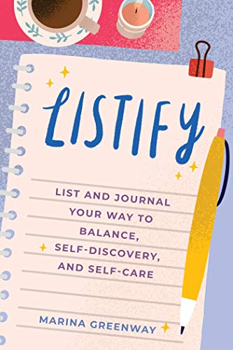 Listify: List and Journal Your Way to Balance, Self-Discovery, and Self-Care (Daily Journal for Women, Gift for Anxiety, Stress-Reducing Power of List-Making)