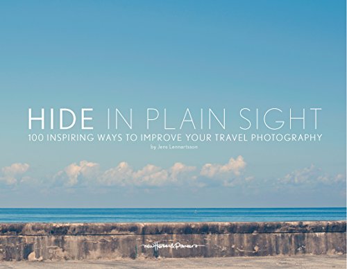 Hide in Plain Sight : 100 Inspiring Ways to Improve Your Travel Photography