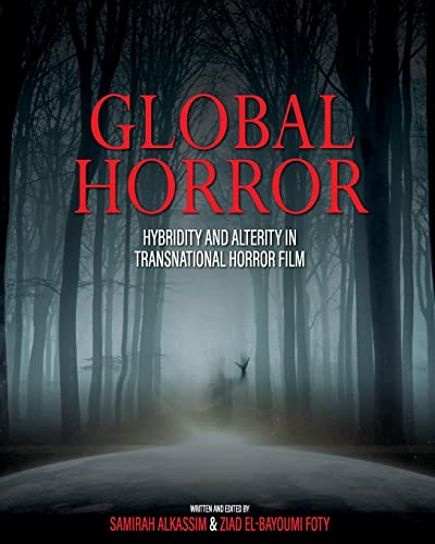 Global Horror : Hybridity and Alterity in Transnational Horror Film