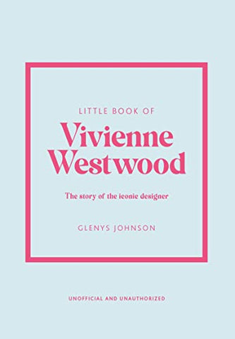 Little Book of Vivienne Westwood: The story of the iconic fashion house: 22 (Little Book of Fashion)