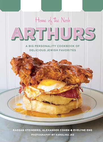 Arthurs: Home of the Nosh : A Big Personality Cookbook of Delicious Jewish Favorites