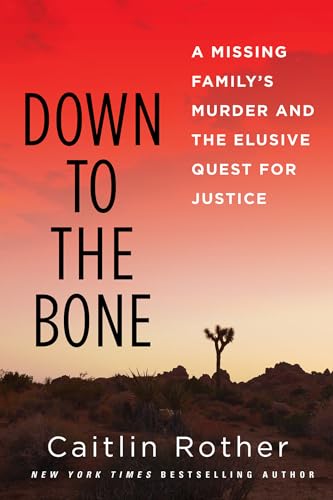 Down to the Bone : A Missing Familys Murder and the Elusive Quest for Justice