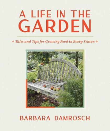 A Life in the Garden : Tales and Tips for Growing Food in Every Season