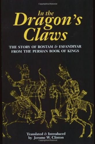 In the Dragon's Claws : The Story of Rostam & Esfandiyar From the Persian Book of Kings