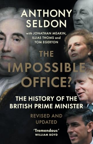 The Impossible Office? : The History of the British Prime Minister - Revised and Updated