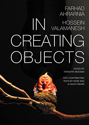Farhan Ahrarnia And Hossein Valamanesh: In Creating Objects