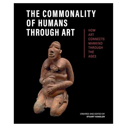 The Commonality of Humans through Art : How Art Connects Mankind through the Ages