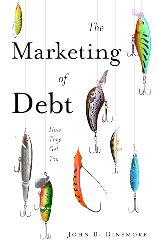 The Marketing of Debt : How They Get You