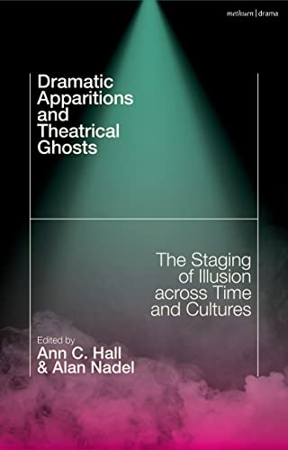 Dramatic Apparitions and Theatrical Ghosts : The Staging of Illusion across Time and Cultures