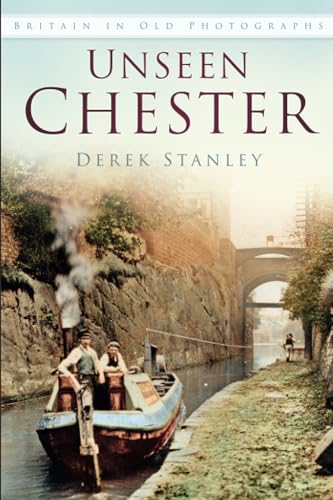 Unseen Chester : Britain In Old Photographs
