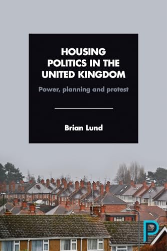 Housing Politics in the United Kingdom : Power, Planning and Protest