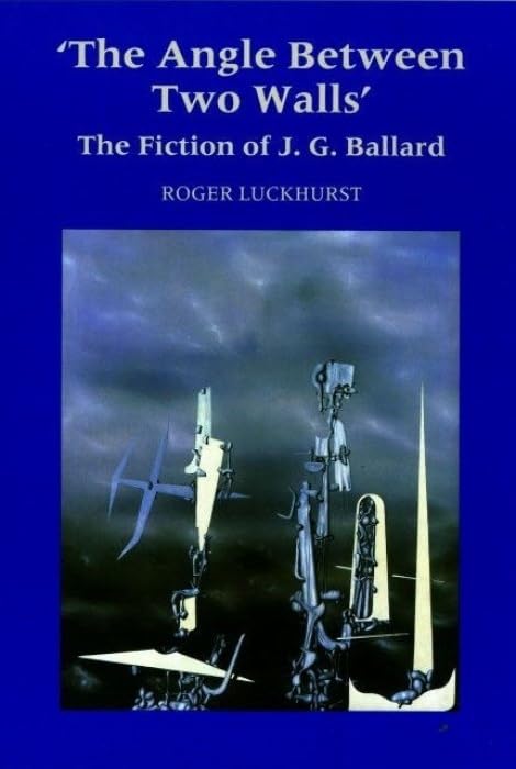 The Angle Between Two Walls : The Fiction of J G Ballard : 11