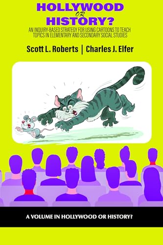 Hollywood or History? : An Inquiry-Based Strategy for Using Cartoons to Teach Topics in Elementary and Secondary Social Studies