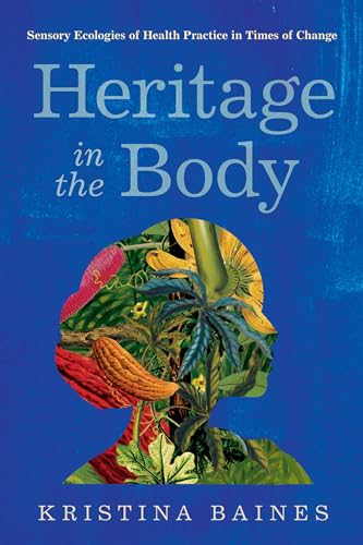 Heritage in the Body : Sensory Ecologies of Health Practice in Times of Change