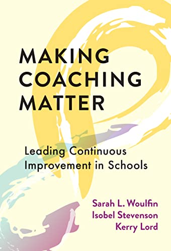 Making Coaching Matter : Leading Continuous Improvement in Schools