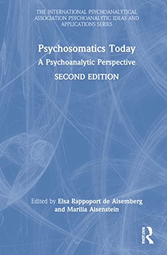 Psychosomatics Today: A Psychoanalytic Perspective (The International Psychoanalytical Association Psychoanalytic Ideas and Applications Series)