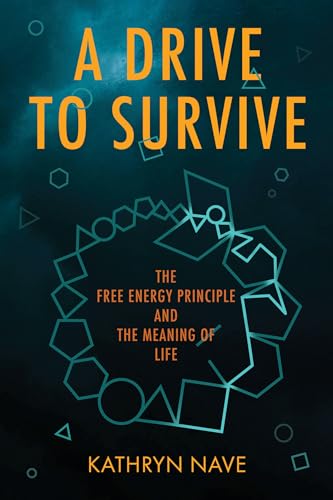 A Drive to Survive : The Free Energy Principle and the Meaning of Life