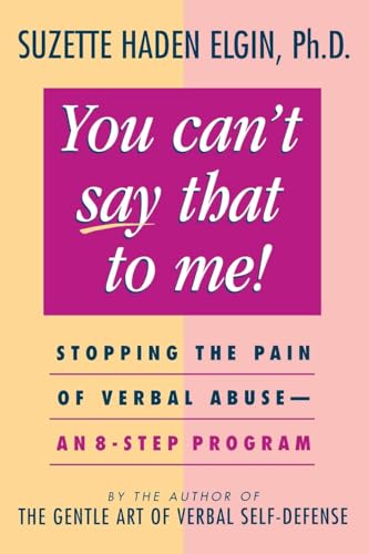 You Cant Say That to Me: Stopping the Pain of Verbal Abuse - An 8-Step Program