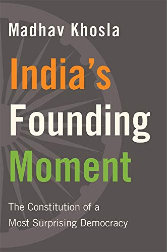 Indias Founding Moment: The Constitution of a Most Surprising Democracy