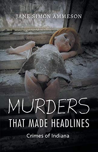 Murders that Made Headlines: Crimes of Indiana