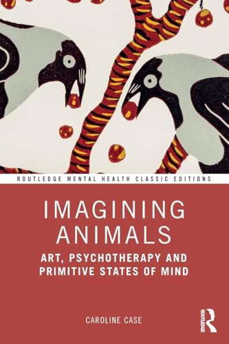 Imagining Animals : Art, Psychotherapy and Primitive States of Mind