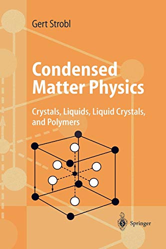 Condensed Matter Physics: "Crystals, Liquids, Liquid Crystals, And Polymers"